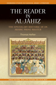 The Reader in al-Jahiz (The Epistolary Rhetoric of an Arabic Prose Master) by Thomas Hefter, 9781399565080