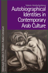 Autobiographical Identities in Contemporary Arab Culture by Valerie Anishchenkova, 9781399564823