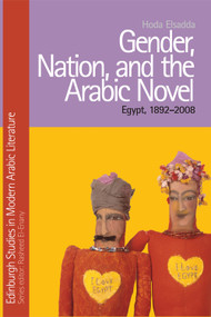 Gender, Nation, and the Arabic Novel (Egypt, 1892-2008) by Hoda Elsadda, 9781399564984