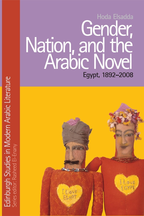 Gender, Nation, and the Arabic Novel (Egypt, 1892-2008) by Hoda Elsadda, 9781399564984