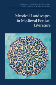 Mystical Landscapes in Medieval Persian Literature by Fatemeh Keshavarz, Ahmet T. Karamustafa, 9781399533218