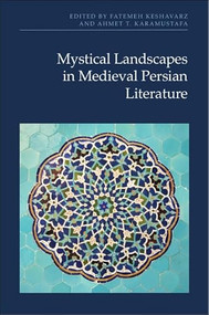 Mystical Landscapes in Medieval Persian Literature by Fatemeh Keshavarz, Ahmet T. Karamustafa, 9781399533218