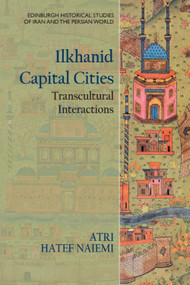 Ilkhanid Capital Cities (Transcultural Interactions) by Atri Hatef Naiemi, 9781399510394