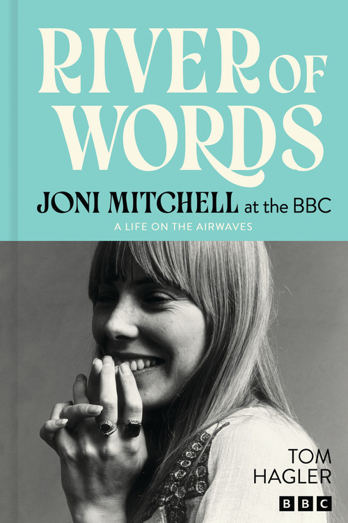 River of Words: Joni Mitchell at the BBC (A life in interviews) by Joni Mitchell, Tom Hagler, 9781035435784