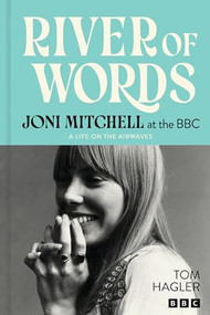 River of Words: Joni Mitchell at the BBC (A Life on the Airwaves) by Joni Mitchell, Tom Hagler, 9781035435784