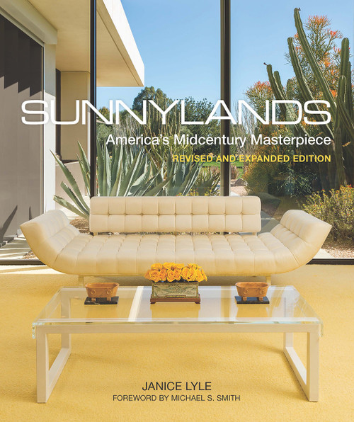 Sunnylands (America's Midcentury Masterpiece, Revised and Expanded Edition) by Janice Lyle, Michael S. Smith, Mark Davidson, 9780865654198