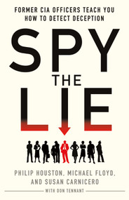 Spy the Lie (Former CIA Officers Teach You How to Detect Deception) by Philip Houston, Michael Floyd, Susan Carnicero, Don Tennant, 9781250456106