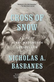 Cross of Snow (A Life of Henry Wadsworth Longfellow) by Nicholas A. Basbanes, 9798217009800