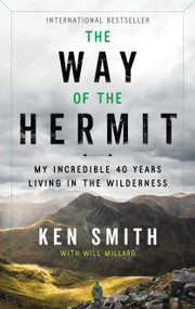 The Way of the Hermit (My Incredible 40 Years Living in the Wilderness) - 9781335002815 by Ken Smith, Will Millard, 9781335002815