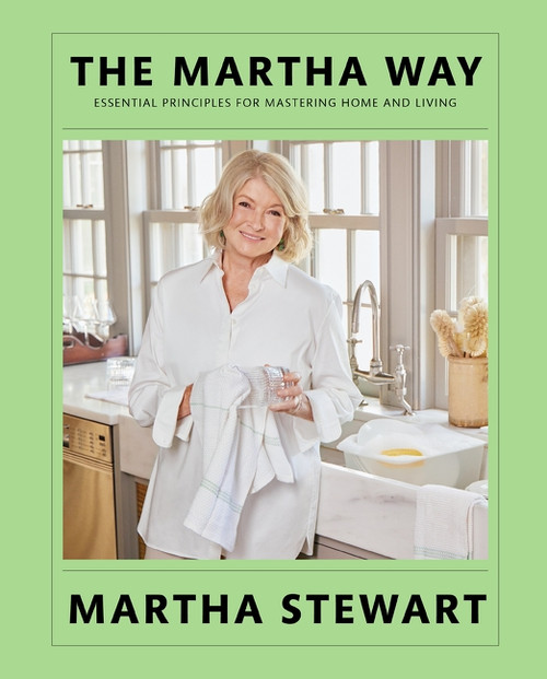 The Martha Way (Essential Principles for Mastering Home and Living) by Martha Stewart, 9780063323308