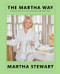 The Martha Way (Essential Principles for Mastering Home and Living) by Martha Stewart, 9780063323308