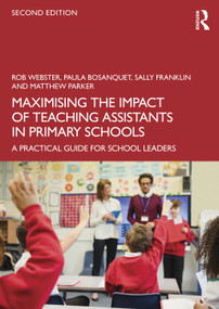 Maximising the Impact of Teaching Assistants in Primary Schools (A Practical Guide for School Leaders) - 9781041123361 by Rob Webster, Paula Bosanquet, Sally Franklin, Matthew Parker, 9781041123361