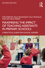 Maximising the Impact of Teaching Assistants in Primary Schools (A Practical Guide for School Leaders) - 9781041123361 by Rob Webster, Paula Bosanquet, Sally Franklin, Matthew Parker, 9781041123361