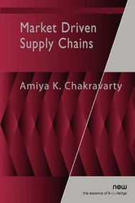 Market Driven Supply Chains by Amiya K. Chakravarty, 9781601989765