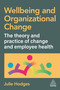 Wellbeing and Organizational Change (The Theory and Practice of Change and Employee Health) by Julie Hodges, 9781398628731