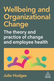 Wellbeing and Organizational Change (The Theory and Practice of Change and Employee Health) by Julie Hodges, 9781398628731