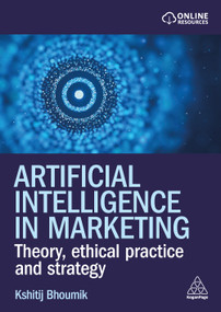 Artificial Intelligence in Marketing (Theory, Ethical Practice and Strategy) - 9781398628564 by Kshitij Bhoumik, 9781398628564