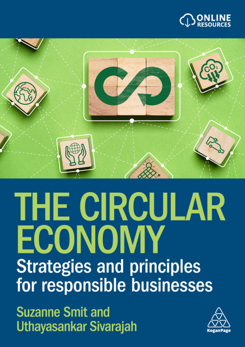 The Circular Economy (Strategies and Principles for Responsible Businesses) by Suzanne Smit, Uthayasankar Sivarajah, 9781398626560