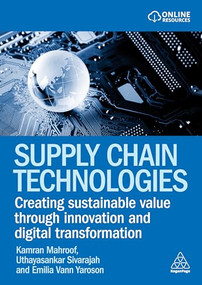 Supply Chain Technologies (Creating Sustainable Value Through Innovation and Digital Transformation) by Kamran Mahroof, Uthayasankar Sivarajah, Emilia Vann Yaroson, 9781398626904
