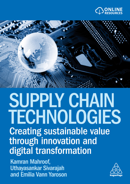 Supply Chain Technologies (Creating Sustainable Value Through Innovation and Digital Transformation) - 9781398626881 by Kamran Mahroof, Uthayasankar Sivarajah, Emilia Vann Yaroson, 9781398626881