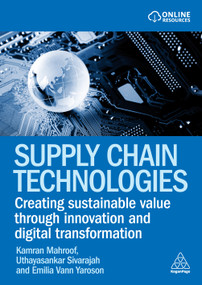 Supply Chain Technologies (Creating Sustainable Value Through Innovation and Digital Transformation) - 9781398626881 by Kamran Mahroof, Uthayasankar Sivarajah, Emilia Vann Yaroson, 9781398626881