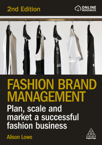 Fashion Brand Management (Plan, Scale and Market a Successful Fashion Business) by Alison Lowe, 9781398628335