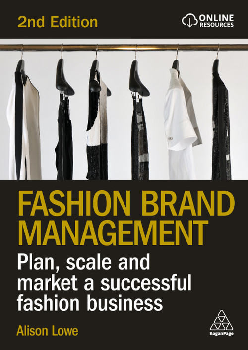Fashion Brand Management (Plan, Scale and Market a Successful Fashion Business) - 9781398628366 by Alison Lowe, 9781398628366