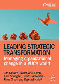 Leading Strategic Transformation (Managing Organizational Change in a VUCA World) - 9781398625891 by Zita Lourdes, Foluso Adekanmbi, Kent Springdal, Dimitris Antoniadis, Fiona Smart, 9781398625891