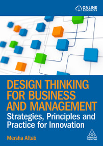 Design Thinking for Business and Management (Strategies, Principles and Practice for Innovation) - 9781398626058 by Mersha Aftab, 9781398626058