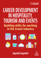 Career Development in Hospitality, Tourism and Events (Building Skills for Working in the Travel Industry) by Jayanti Jayanti, 9781398627024