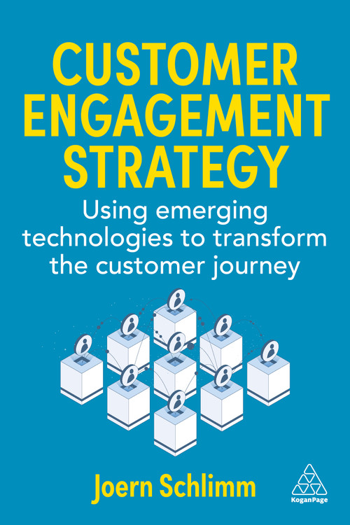Customer Engagement Strategy (Using Emerging Technologies to Transform the Customer Journey) by Joern Schlimm, 9781398628311