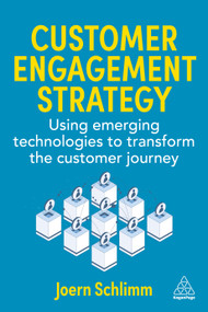 Customer Engagement Strategy (Using Emerging Technologies to Transform the Customer Journey) - 9781398628298 by Joern Schlimm, 9781398628298