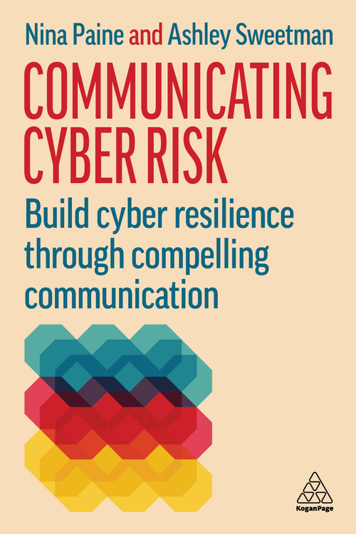 Communicating Cyber Risk (Build Cyber Resilience Through Compelling Communication) - 9781398628632 by Nina Paine, Ashley Sweetman, 9781398628632