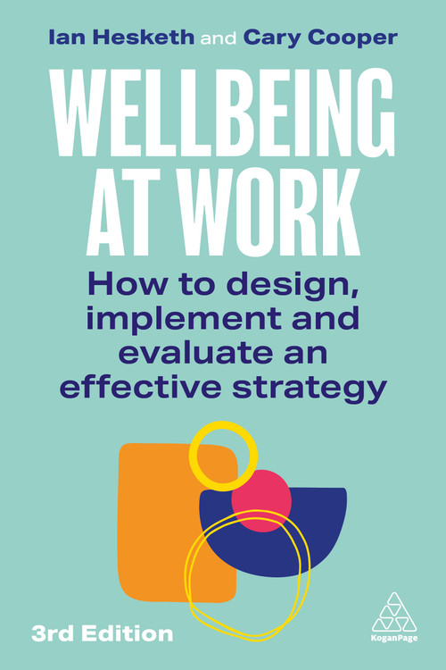 Wellbeing at Work (How to Design, Implement and Evaluate an Effective Strategy) - 9781398628854 by Ian Hesketh, Cary Cooper, 9781398628854