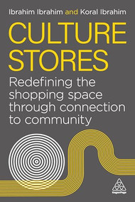 Culture Stores (Redefining the Shopping Space through Connection to Community) by Ibrahim Ibrahim, Koral Ibrahim, 9781398625211