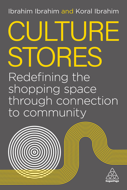 Culture Stores (Redefining the Shopping Space through Connection to Community) - 9781398625235 by Ibrahim Ibrahim, Koral Ibrahim, 9781398625235