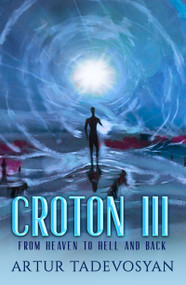 Croton III (From Heaven to Hell and Back) by Artur Tadevosyan, 9781950639458