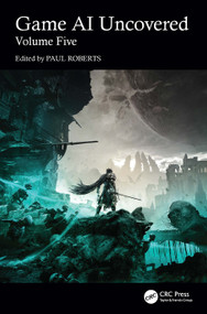 Game AI Uncovered (Volume Five) by Nicholas Dent, Paul Roberts, 9781032840536