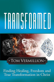 Transformed (Finding Healing, Freedom and True Transformation in Christ) by Tom Vermillion, 9781636988153
