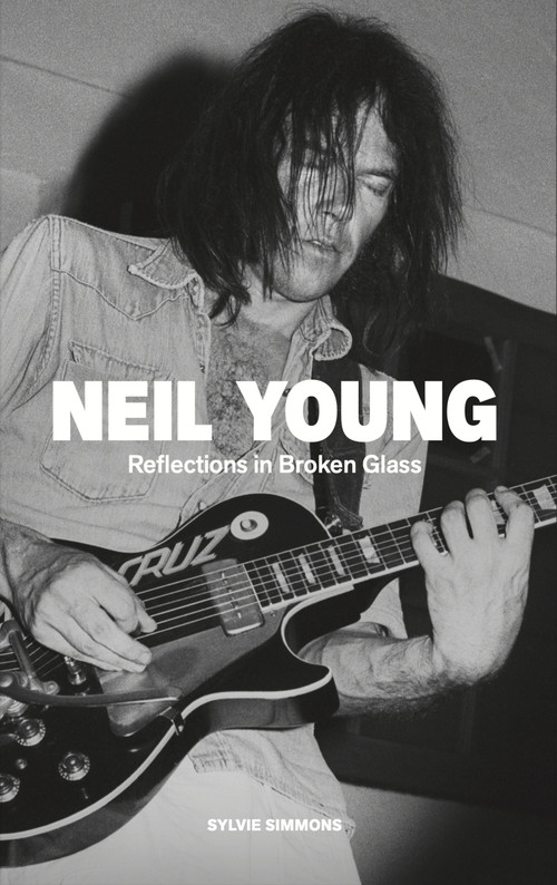 Neil Young (Reflections in Broken Glass (Updated and Revised)) by Sylvie Simmons, 9798989908998