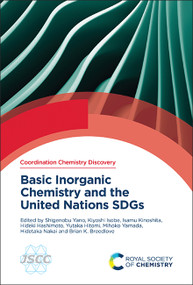 Basic Inorganic Chemistry and the United Nations SDGs by Shigenobu Yano, Kiyoshi Isobe, Isamu Kinoshita, Hideki Hashimoto, Yutaka Hitomi, Mihoko Yamada, Hidetaka Nakai, Brian K Breedlove, 9781837674688