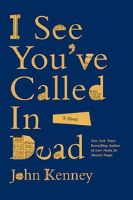 I See You've Called in Dead (A Novel) - 9798989923021 by John Kenney, 9798989923021