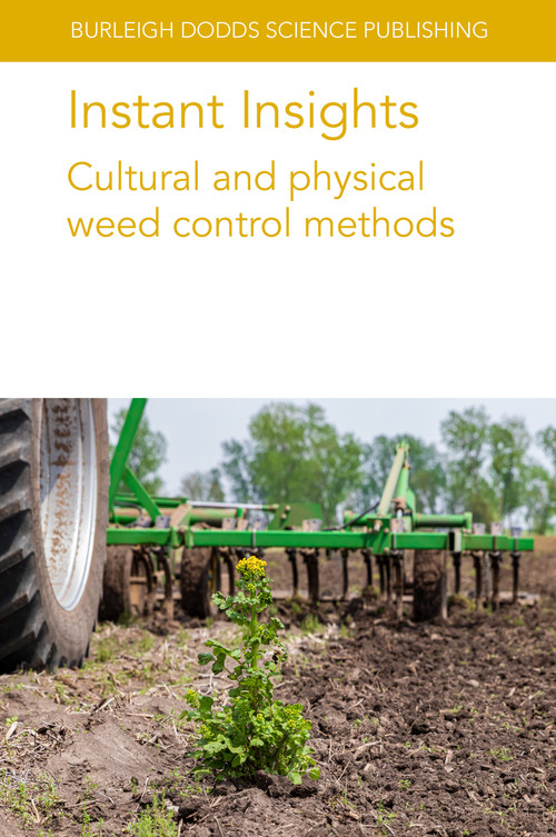 Instant Insights: Cultural and physical weed control methods by Various authors, Dr Francisco Skora Neto, Eric R. Gallandt, Daniel Brainard, Bryan Brown, Stevan Z. Knezevic, Professor Bernhard Streit, Dr Martin V. Bauer, Dr Bo Melander, Dr Margaret R. McCollough, 9781835455579