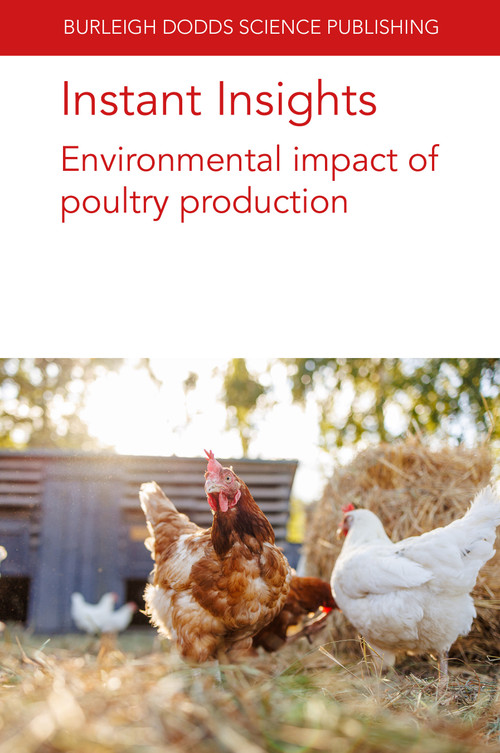 Instant Insights: Environmental impact of poultry production by Various authors, Dr Vincent Guyonnet, Audrey E.M. Guyonnet, Ilkka Leinonen, Kirsi Usva, Sanna Hietala, Professor Peter Groot Koerkamp, Dr Cécile M. Levrault, Ruihong Zhang, Hamed M. El-Mashad, Professor Steven C. Ricke, Dr V.A. Leone, Dr A.A. Tarcin, 9781835452684