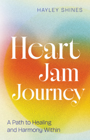 Heart Jam Journey (A Path to Healing and Harmony Within) by Hayley Shines, 9798886454703