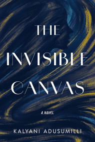 The Invisible Canvas (A Novel) by Kalyani Adusumilli, 9798886454765