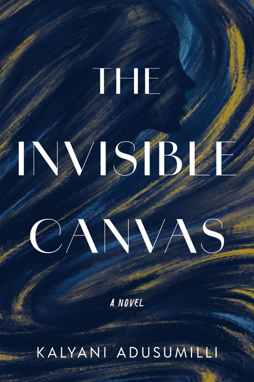 The Invisible Canvas (A Novel) by Kalyani Adusumilli, 9798886454765