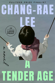 A Tender Age (A Novel) by Chang-rae Lee, 9798217349265