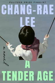 A Tender Age (A Novel) - 9798217048441 by Chang-rae Lee, 9798217048441
