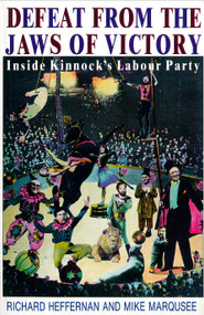 Defeat from the Jaws of Victory (Inside Kinnock's Labour Party) by Richard Heffernan, Mike Marqusee, 9780860915614